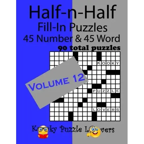 Half-n-Half Fill-In Puzzles, Volume 12: 45 Number and 45 Word (90 Total Puzzles)