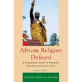African Religion Defined: A Systematic Study of Ancestor Worship among the Akan