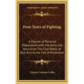 Four Years of Fighting: A Volume of Personal Observation with the Army and Navy from the First Battle of Bull Run to the Fall of Richmond
