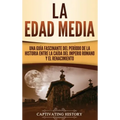La Edad Media: Una Guía fascinante del período de la historia entre la caída del Imperio romano y el Renacimiento