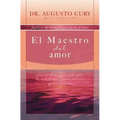 El Maestro del Amor: Jesús, El Ejemplo Más Grande de Sabiduría, Perseverancia Y Compasión