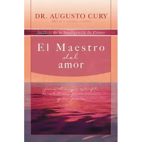 El Maestro del Amor: Jesús, El Ejemplo Más Grande de Sabiduría, Perseverancia Y Compasión