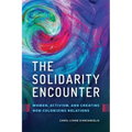 The Solidarity Encounter: Women, Activism, and Creating Non-Colonizing Relations
