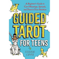 Guided Tarot for Teens: A Beginner's Guide to Card Meanings, Spreads, and Trust in Your Intuition