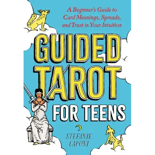 Guided Tarot for Teens: A Beginner's Guide to Card Meanings, Spreads, and Trust in Your Intuition