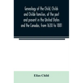 Genealogy of the Child, Childs and Childe families, of the past and present in the United States and the Canadas, from 1630 to 1881