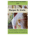Ultimate Book for Bobbin Lace: Practical guide in making bobbin lace and creating over 15 patterns