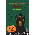 Would you rather Halloween Book For Adults: Fun Halloween Game Questions for Teens, Adults, Girls, Boys and Family, Fun Trick or Treat Spooky Scary Cr