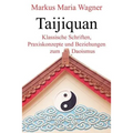 Taijiquan: Klassische Schriften, Praxiskonzepte und Beziehungen zum Daoismus