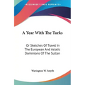A Year With The Turks: Or Sketches Of Travel In The European And Asiatic Dominions Of The Sultan