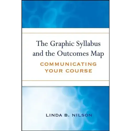 The Graphic Syllabus and the Outcomes Map: Communicating Your Course