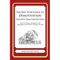The Best Ever Guide to Demotivation for West Ham United Fans: How To Dismay, Dishearten and Disappoint Your Friends, Family and Staff