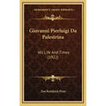 Giovanni Pierluigi Da Palestrina: His Life and Times (1922)