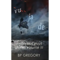 Vu Ja De: Collected Short Stories Volume Three