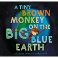 A Tiny Brown Monkey on the Big Blue Earth