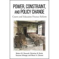 Power, Constraint, and Policy Change: Courts and Education Finance Reform