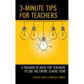 3-Minute Tips for Teachers: A Toolbox of Ideas for Teachers to Use the Entire School Year