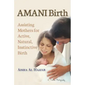 AMANI Birth: Assisting Mothers for Active, Natural, Instinctive Birth
