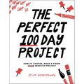 The Perfect 100 Day Project: How to Choose, Make, and Finish Your Creative Project