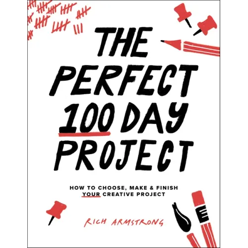 The Perfect 100 Day Project: How to Choose, Make, and Finish Your Creative Project
