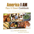 America I AM Pass It Down Cookbook: Over 130 Soul-Filled Recipes