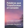 Palabras que Transforman el Corazon: Bosquejos y mensajes para predicar, Tomo I