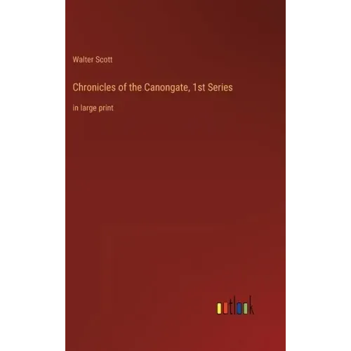 Chronicles of the Canongate, 1st Series: in large print