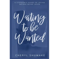 Waiting to be Wanted: A Stepmom's Guide to Loving Before Being Loved