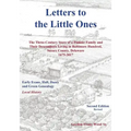 Letters to Little Ones: The Three Century Story of a Pioneer Family and Their Descendants Living In Baltimore Hundred, Sussex County, Delaware 1675-20