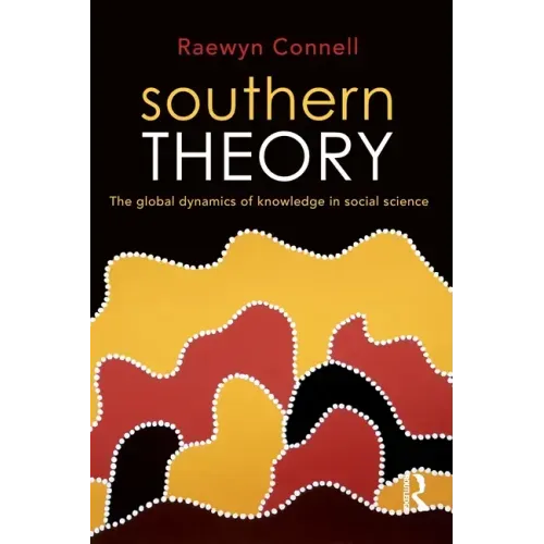 Southern Theory: The Global Dynamics of Knowledge in Social Science