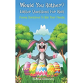 Would You Rather? Easter Questions For Kids - Funny Questions To Ask Your Family: Kids Laugh Easter Challenge and Easter Activities For Kids - Easter