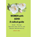 WOMEN with ADHD, a radical guide.: Break Through Barriers, Stay Active and Embrace Neurodiversity