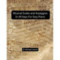 Musical Scales and Arpeggios in All Keys for Easy Piano: Theory and Practice