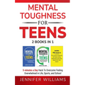 Mental Toughness For Teens: 2 Books In 1 - 5 Minutes a day Hack To Overcome Feeling Overwhelmed in Life, Sports, and School!