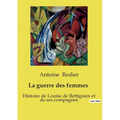 La guerre des femmes 1914-1918: Histoire de Louise de Bettignies et de ses compagnes