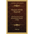 Pioneers Of Old Hopewell: With Sketches Of Her Revolutionary Heroes (1908)