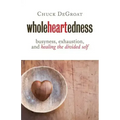 Wholeheartedness: Busyness, Exhaustion, and Healing the Divided Self