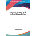 An Appreciation of Jacob Boehme's Life and Works