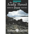 The Acadia You Haven't Seen: Abandoned Trails & Forgotten Places