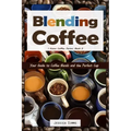 Blending Coffee: Your Guide to Coffee Blends and the Perfect Cup