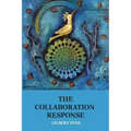 The Collaboration Response: Eight Axioms that Elicit Collaborative Action for A Whole Organization A Whole Community A Whole Society