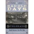 The Bad Old Days of Colorado: Untold Stories of the Wild West
