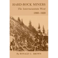 Hard-Rock Miners: The Intermountain West, 1860-1920