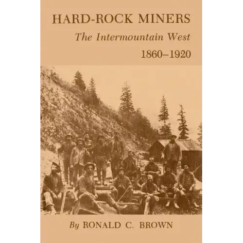 Hard-Rock Miners: The Intermountain West, 1860-1920