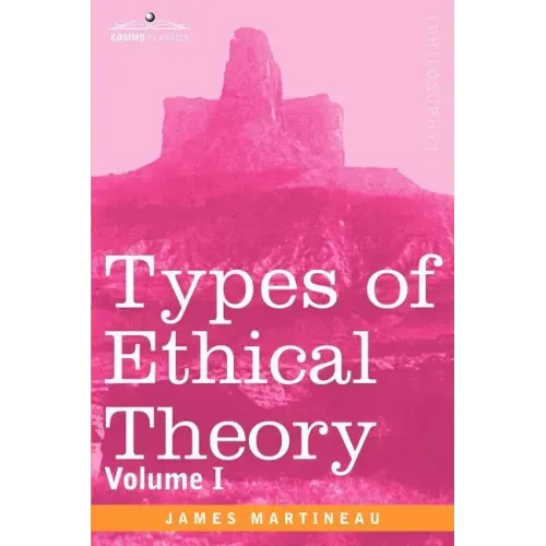 Types of Ethical Theory: Volume I