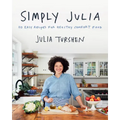Simply Julia: 110 Easy Recipes for Healthy Comfort Food