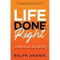 Life Done Right: Timeless Wisdom to Give You Hope and Inspiration for the Future