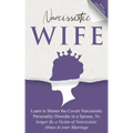 Narcissistic Wife: Learn to Master the Covert Narcissistic Personality Disorder in a Spouse, No Longer Be a Victim of Narcissistic Abuse