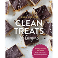 Clean Treats for Everyone: Healthy Desserts and Snacks Made with Simple, Real Food Ingredients