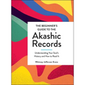The Beginner's Guide to the Akashic Records: Understanding Your Soul's History and How to Read It